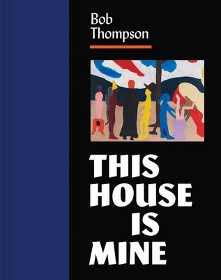 Bob Thompson: This House Is Mine by Tuite, Diana K.