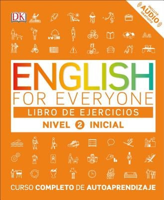 English for Everyone: Nivel 2: Inicial, Libro de Ejercicios: Curso Completo de Autoaprendizaje by DK