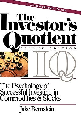 The Investor's Quotient: The Psychology of Successful Investing in Commodities & Stocks by Bernstein, Jake