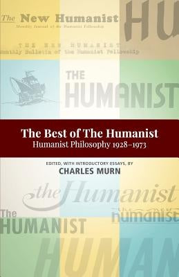 The Best of the Humanist: Humanist Philosophy Essays 1928-1973 Paperback Humanist Press