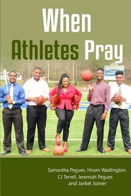 When Athletes Pray by Pegues, Samantha