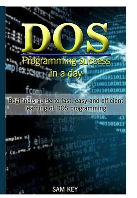 DOS Programming Succes In A Day by Key, Sam