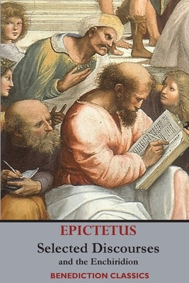 Selected Discourses of Epictetus, and the Enchiridion Paperback Benediction Classics