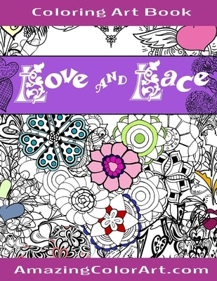 Love and Lace Coloring Art Book: Coloring Book for Adults Featuring Designs of Romance, Hearts & Love (Amazing Color Art) by Color Art, Amazing