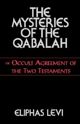 The Mysteries of the Qabalah: Or Occult Agreement of the Two Testaments Paperback Weiser Books
