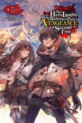 The Hero Laughs While Walking the Path of Vengeance a Second Time, Vol. 1 (Light Novel): The Traitorous Princess Paperback Yen on