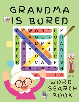 Grandma is Bored Word Search Book: Word Puzzle Books for Adults - Crossword Book for Adults - Word Find Books - 2021 Word Search Large Print Puzzle Bo by Johnson, Shanice