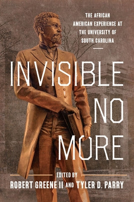 Invisible No More: The African American Experience at the University of South Carolina Paperback University of South Carolina Press