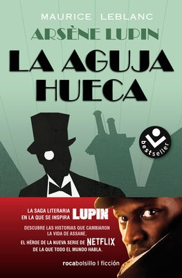 La Aguja Hueca: Descubre Las Historias Que Cambiaron La Vida de Assane / The Hol Low Needle: The Further Adventures of Arsène Lupin by LeBlanc, Maurice