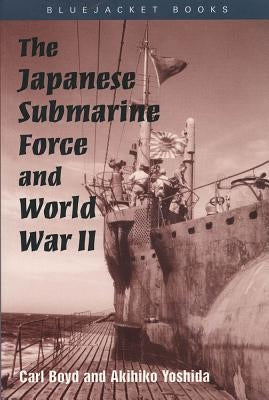 The Japanese Submarine Force and World War II Paperback US Naval Institute Press