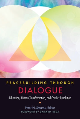 Peacebuilding Through Dialogue: Education, Human Transformation, and Conflict Resolution Paperback George Mason University