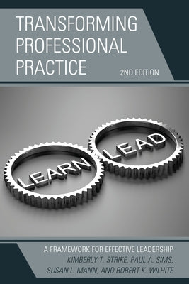 Transforming Professional Practice: A Framework for Effective Leadership Paperback Rowman & Littlefield Publishers