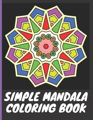 Simple Mandala Coloring Book: With easy large print patterns, it's perfect for beginners, kids, adults and senior citizens - 40 unique mandala image by Bhat, S.