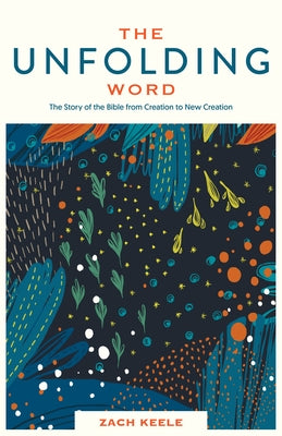 The Unfolding Word: The Story of the Bible from Creation to New Creation Paperback Lexham Press