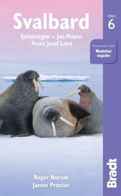Svalbard: Spitsbergen, Jan Mayen, Franz Josef Land Paperback Bradt Travel Guides