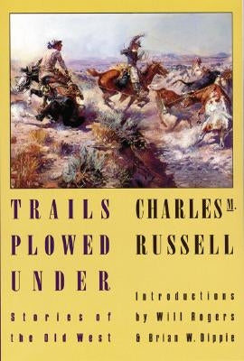 Trails Plowed Under: Stories of the Old West by Russell, Charles Marion