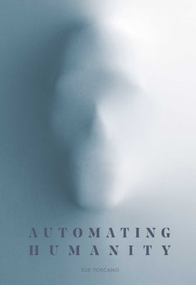 Automating Humanity by Toscano, Joe
