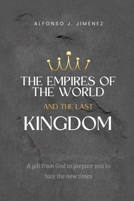 The Empires of the World and the Last Kingdom Paperback Christian Faith