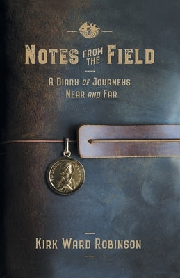 Notes from the Field: A Diary of Journeys Near and Far Paperback Highlandhome Publishing