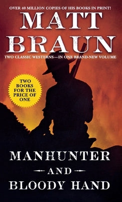 Manhunter and Bloody Hand: Two Classic Westerns by Braun, Matt