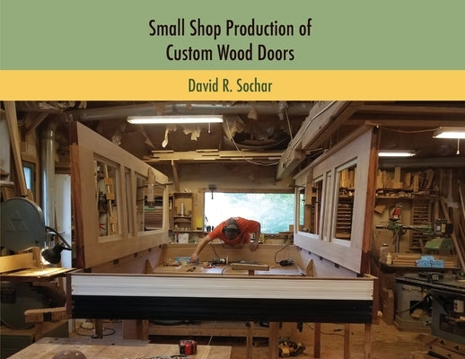 Small Shop Production of Custom Wood Doors Big Oak Publishing