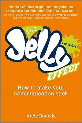 The Jelly Effect: How to Make Your Communication Stick by Bounds, Andy