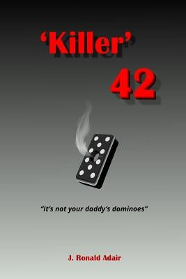 'Killer' 42: 'It's not your daddy's dominoes' by Adair, J. Ronald
