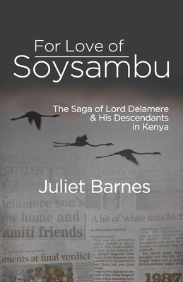 For Love of Soysambu: The Saga of Lord Delamere & His Descendants in Kenya Paperback Old Africa Books