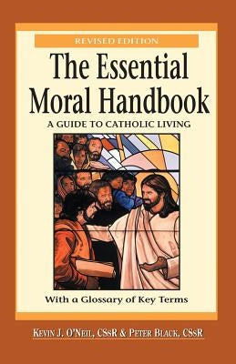Essential Moral Handbook: A Guide to Catholic Living, Revised Edition Paperback Liguori Publications