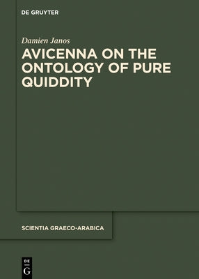 Avicenna on the Ontology of Pure Quiddity by Janos, Damien