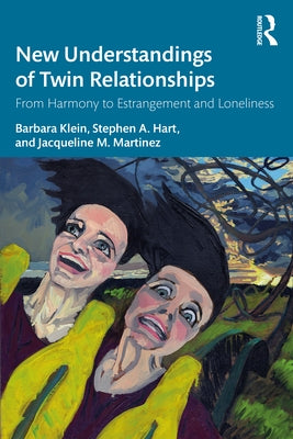 New Understandings of Twin Relationships: From Harmony to Estrangement and Loneliness by Klein, Barbara