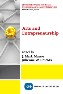 Arts and Entrepreneurship by Munoz, J. Mark