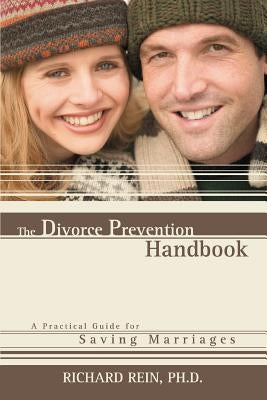 The Divorce Prevention Handbook: A Practical Guide for Saving Marriages by Rein, Richard