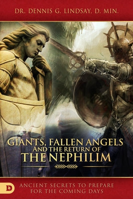 Giants, Fallen Angels, and the Return of the Nephilim: Ancient Secrets to Prepare for the Coming Days Destiny Image Incorporated