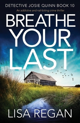 Breathe Your Last: An addictive and nail-biting crime thriller by Regan, Lisa