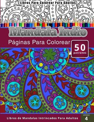 Libros Para Colorear Para Adultos: Mandala Indio (páginas para colorear-Libros De Mandalas Intrincados Para Adultos) by Publishing, Chiquita