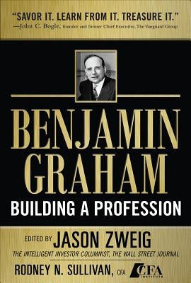 Benjamin Graham, Building a Profession: The Early Writings of the Father of Security Analysis by Zweig, Jason