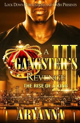 A Gangster's Revenge III: The Rise of a King Paperback Createspace Independent Publishing Platform