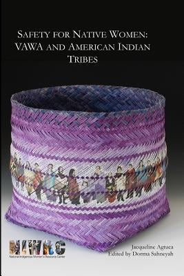 Safety for Native Women: VAWA and American Indian Tribes by Sahneyah, Dorma