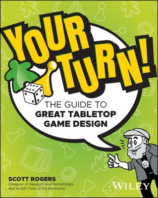 Your Turn!: The Guide to Great Tabletop Game Design Paperback Wiley