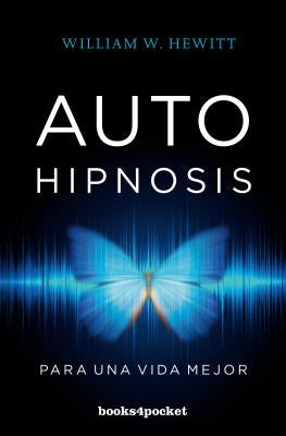 Autohipnosis Para Una Vida Mejor -V2* by Hewitt, William W.