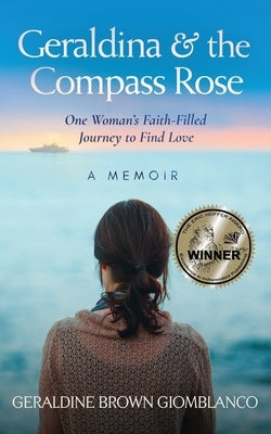 Geraldina & the Compass Rose: One Woman's Faith-Filled Journey To Find Love. A Memoir by Brown Giomblanco, Geraldine