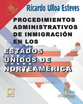 Procedimientos Administrativos de Inmigración en los Estados Unidos de Norteamérica by Ulloa, Ricardo