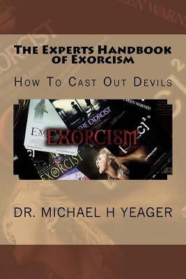 The Experts Handbook of Exorcism: How To Cast Out Devils Paperback Createspace Independent Publishing Platform