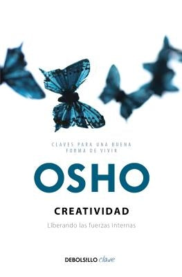 Creatividad: Liberando Las Fuerzas Internas / Creativity: Unleashing the Forces Within by Osho