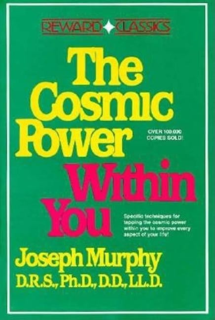 The Cosmic Power Within You: Specific Techqs for Tapping Cosmic Power Within You Improveevery Aspect Your Li by Murphy, Joseph