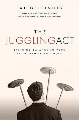 The Juggling Act: Bringing Balance to Your Faith, Family, and Work Paperback David C Cook