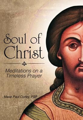 Soul of Christ: Meditations on a Timeless Prayer Paperback Pauline Books & Media