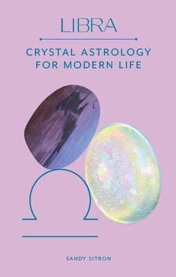 Libra: Crystal Astrology for Modern Life by Sitron, Sandy