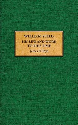 William Still: His Life and Work to This Time Paperback South Jersey Culture & History Center